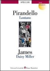 Lontano-Daisy Miller di Luigi Pirandello, Henry James edito da Edizioni Scolastiche Bruno Mondadori