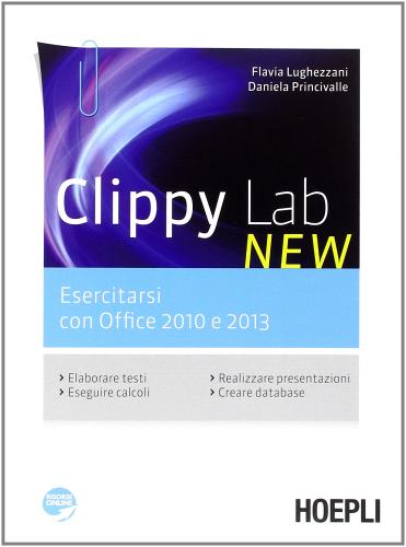 Clippy lab new. Esercitarsi con Office 2010 e 2013. Per gli Ist. professionali commerciali. Con e-book. Con espansione online di Flavia Lughezzani, Daniela Princivalle edito da Hoepli