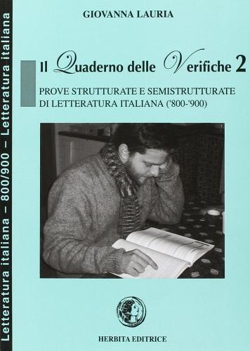 Il quaderno delle verifiche. Prove strutturali e semistrutturate di letteratura italiana ('800-'900). Per le Scuole superiori vol.2