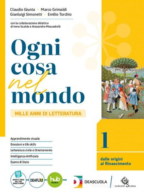 Ogni cosa nel mondo. Con Scrivere e parlare, Divina Commedia. Per le Scuole superiori. Con e-book. Con espansione online vol. 1 di Claudio Giunta, Marco Grimaldi, Gianluigi Simonetti edito da Garzanti Scuola
