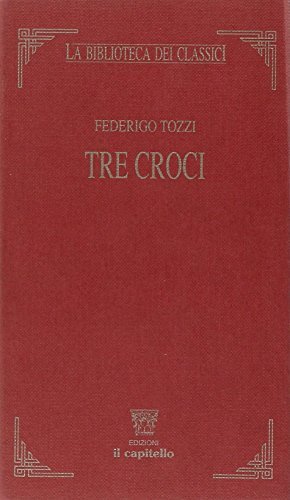Tre croci di Federigo Tozzi edito da Il Capitello