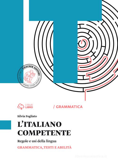 Italiano competente. Grammatica. Vol. unico. Per le Scuole superiori. Con e-book. Con espansione online