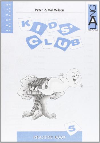 Kids' Club. Practice Book. Per la 5ª classe elementare di Peter Wilson, Val Wilson edito da Lang