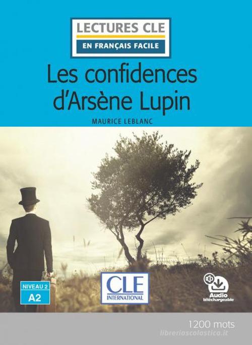 Les confidences d'Arsène Lupin. Lectures CLE «en français facile». Con Audio: Livello A2 di Maurice Leblanc edito da CLE International