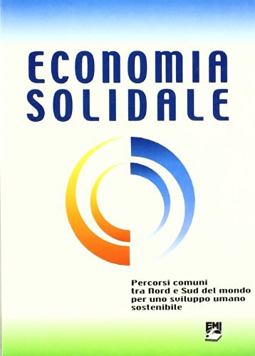 Economia solidale. Percorsi comuni tra nord e sud del mondo per uno sviluppo umano sostenibile edito da EMI