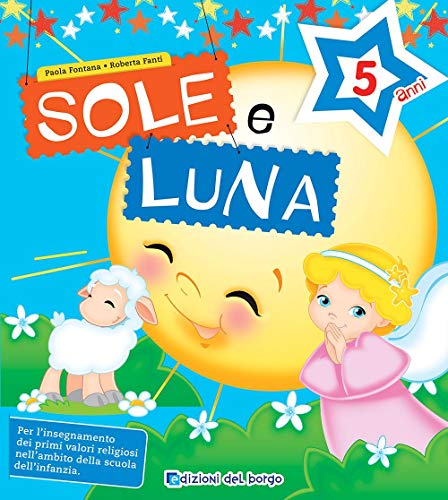 Sole e luna. Per la 3ª classe della Scuola materna di Paola Fontana, Roberta Fanti edito da Edizioni del Borgo