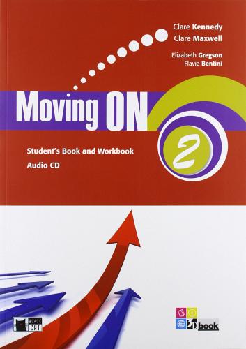 Moving on. Student's book-Workbook. Per le Scuole superiori. Con CD Audio vol.2 di Clare Kennedy, Clare Maxwell, Elizabeth Gregson edito da Black Cat-Cideb
