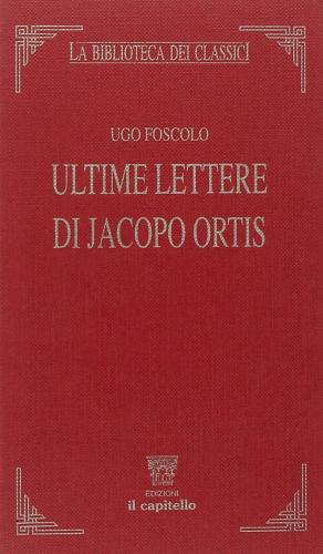Ultime lettere di Jacopo Ortis di Ugo Foscolo edito da Il Capitello