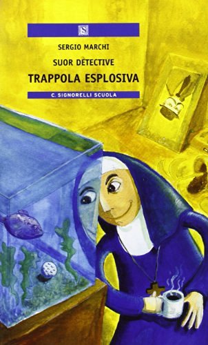 Suor detective. Trappola esplosiva di Sergio Marchi edito da Carlo Signorelli Editore