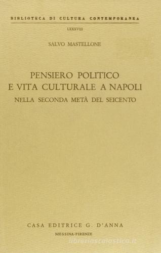Pensiero politico e vita culturale a Napoli nella seconda metà del Seicento di Salvo Mastellone edito da D'Anna