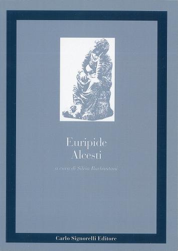 Alcesti. Per il Liceo classico di Euripide edito da Carlo Signorelli Editore