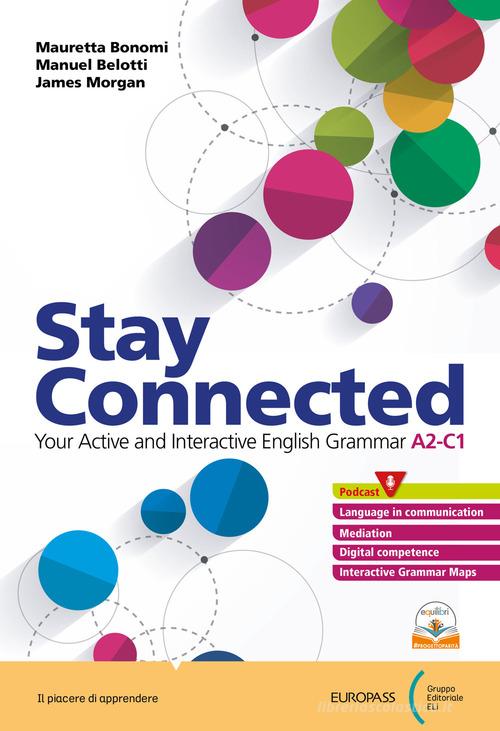 Stay connected. With Companion. Per le Scuole superiori. Con e-book. Con espansione online di Mauretta Bonomi, Manuel Belotti, James Morgan edito da Europass