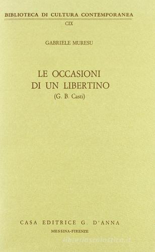 Le occasioni di un libertino (G. B. Casti) di Gabriele Muresu edito da D'Anna