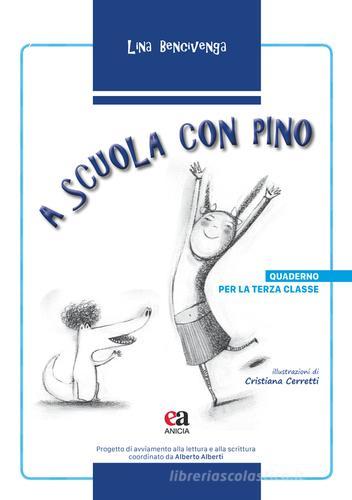 A scuola con Pino. Per la 3ª classe elementare di Lina Bencivenga edito da Anicia (Roma)