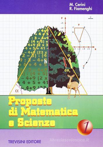 Proposte di matematica e scienze. Per la Scuola media vol.1 di M. Angela Cerini, Raul Fiamenghi edito da Trevisini
