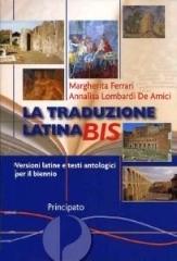 La traduzione latina bis. Versioni latine e testi antologici. Per il biennio delle Scuole superiori