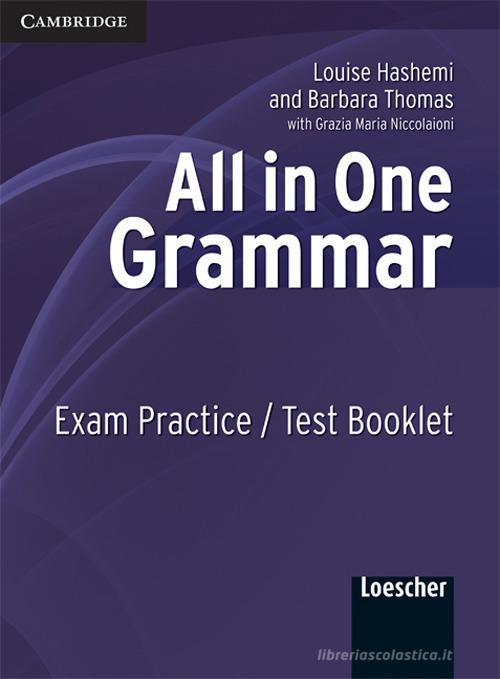 All in one. Grammar. Exam practice-Test book. Per le Scuole superiori di Luoise Hashemi, Barbara Thomas edito da Cambridge
