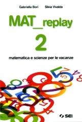 Mat replay. Matematica e scienze per le vacanze. Per la Scuola media vol.2 di Gabriella Bori, Silvia Vivalda edito da SEI