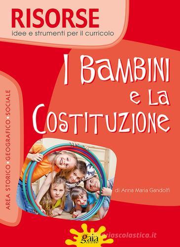 I bambini e la Costituzione. Per la Scuola elementare. Con CD-ROM di Anna Maria Gandolfi edito da Gaia
