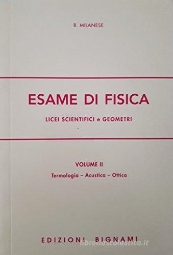 L' esame di fisica. Per il Liceo scientifico vol.2 di Bruno Milanese edito da Bignami