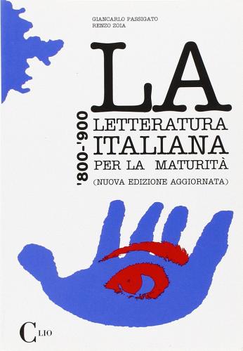 La letteratura italiana per la maturità. Per le Scuole superiori di Giancarlo Passigato, Renzo Zoia edito da Clio