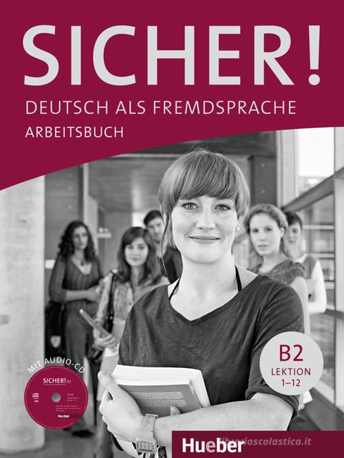 Sicher! Deutsch als Fremdsprache. B2. Arbeitsbuch. Per le Scuole superiori. Con CD Audio. Con espansione online vol.2 edito da Hueber