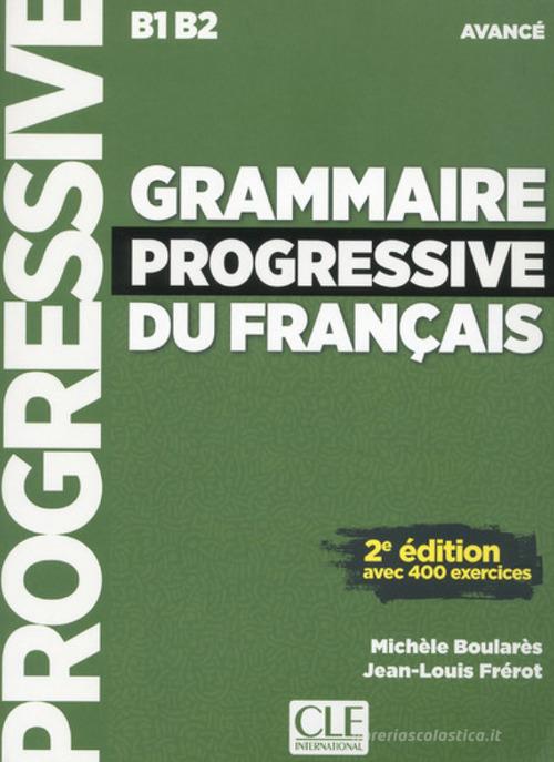 Grammaire progressive du français Avancé. B1-B2. Grammaire. Niveau avancé. Con CD-Audio di Gregoire Maïa edito da CLE International