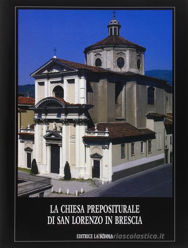 Chiesa prepositurale di San Lorenzo in Brescia edito da La Scuola SEI