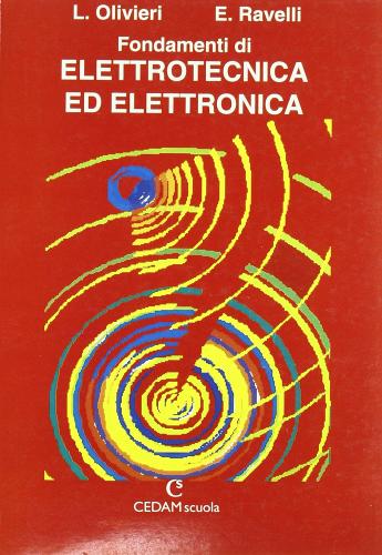 Fondamenti di elettrotecnica ed elettronica. Per gli Ist. Tecnici e professionali di Luigi Olivieri, Edoardo Ravelli edito da CEDAM