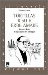 Tortillas riso e erbe amare. Samuel Ruiz e il popolo del Chiapas di Tomaso Zanda edito da EMI