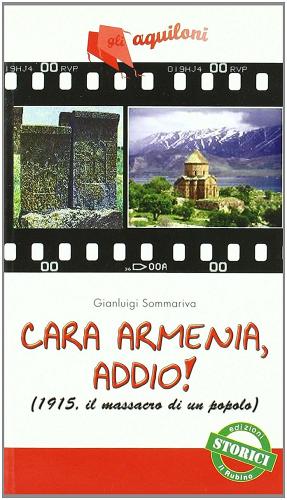 Cara Armenia, addio! (1915, il massacro di un popolo). Per la Scuola media di Gianluigi Sommariva edito da Il Rubino