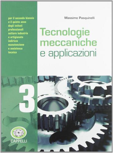 Tecnologie meccaniche e applicazioni. Per gli Ist. professionali. Con espansione online vol.3