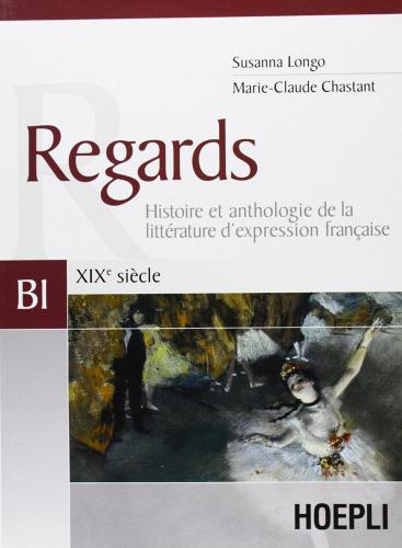 Regards. XIXe siècle. Volume B1 di Susanna Longo, Marie-Claude Chastant edito da Hoepli