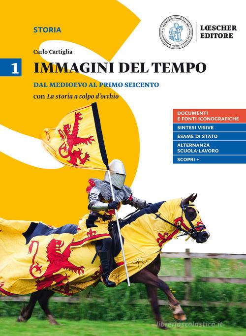 Immagini del tempo. Per il triennio delle Scuole superiori. Con ebook. Con espansione online vol.1 di Carlo Cartiglia edito da Loescher