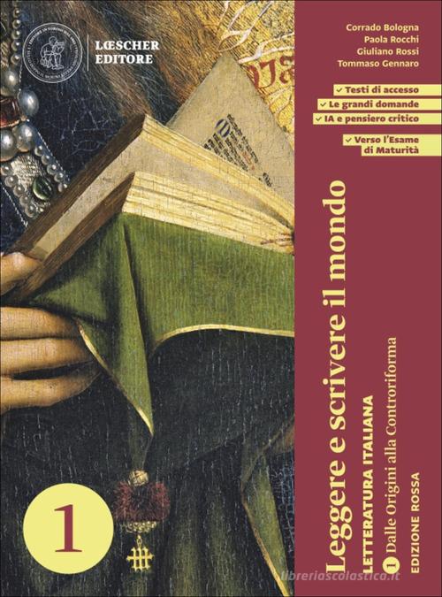 Leggere e scrivere il mondo. Letteratura italiana. . Con Antologia della Commedia scaricabile gratuitamente con l'acquisto del volume. Per le Scuole superiori. Con e vol. 1 di Corrado Bologna, Paola Rocchi, Giuliano Rossi edito da Loescher
