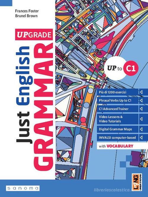 Just English Grammar Upgrade.Up to C1. With Just English Vocabulary Up to C1. Per le Scuole superiori. Con e-book. Con espansione online di Frances Foster, Brunel Brown edito da Lang