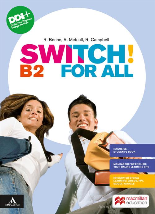 Switch! B2. For all. Vol. unico. Per le Scuole superiori. Con e-book. Con espansione online di Robert Campbell, Rob Metcalf, Rebecca Robb Benne edito da Macmillan Education