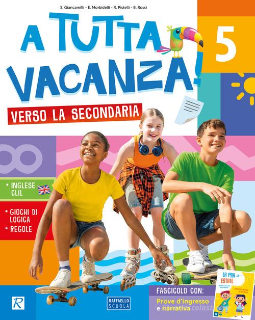 A tutta vacanza verso la secondaria. Per la scuola secondaria. Ediz. a colori di Simona Giancamilli, Elena Morbidelli, Rossana Pistelli edito da Raffaello