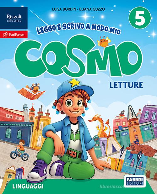 Cosmo. Leggo e scrivo a modo mio. Con Letture, Scrittura, Grammatica con quaderno. Per la 5ª classe della Scuola elementare. Con e-book. Con espansione online vol. 2 di Luisa Bordin, Eliana Guzzo edito da Fabbri