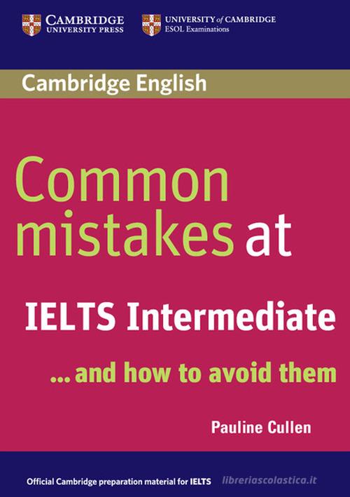 Common Mistakes at... IELTS. and how to avoid them. Intermediate. Paperback di Cullen Pauline, Julie Moore edito da Cambridge