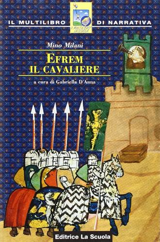 Efrem, il cavaliere di Mino Milani edito da La Scuola SEI
