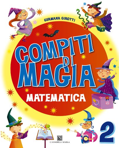Compiti di magia. Matematica. Per la Scuola elementare vol.2 di Germana Girotti edito da Carlo Signorelli Editore