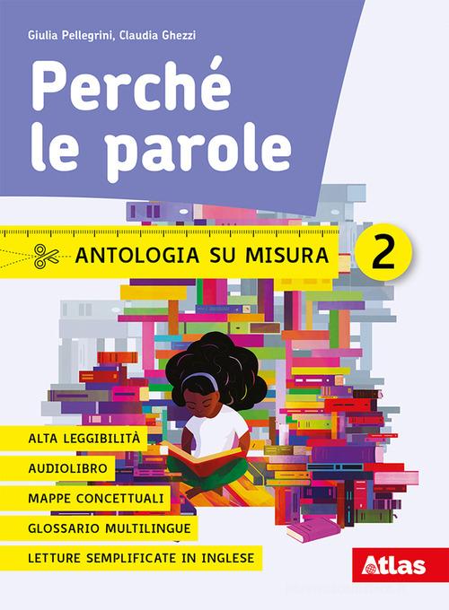 Perché le parole. Antologia su misura. Per la Scuola media. Con e-book. Con espansione online vol.2 di Giulia Pellegrini, Claudia Ghezzi edito da Atlas