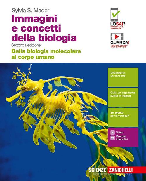 Immagini e concetti della biologia. Dalla biologia molecolare al corpo umano. Per le Scuole superiori. Con Contenuto digitale (fornito elettronicamente) di Sylvia S. Mader edito da Zanichelli