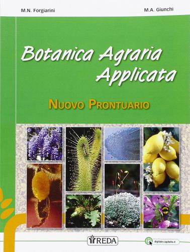 Nuovo prontuario di botanica agraria applicata. Per gli Ist. professionali. Con e-book. Con espansione online di M. Nives Forgiarini, M. A. Giunchi edito da REDA