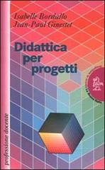 Didattica per progetti di Isabelle Bordallo, Jean-Paul Ginestet edito da La Nuova Italia