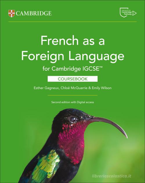 Cambridge IGCSE French as a Foreign Language. Coursebook. Per le Scuole superiori. Con espansione online di Esther Gagneux, Emily Wilson, Chloë McQuarrie edito da Cambridge