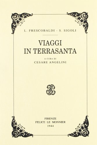 Viaggi in Terrasanta (rist. anast.) di Lionardo Frescobaldi, Simone Sigoli edito da Mondadori Education