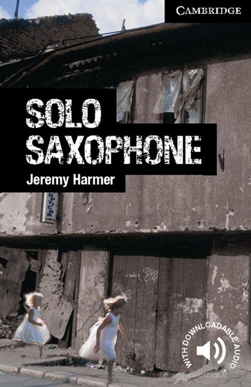 Cambridge English Reader. Solo Saxophone. Cambridge English Readers. Level 6 Advanced edito da Cambridge