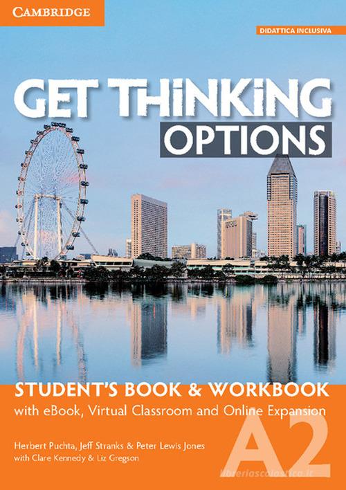 Get thinking options. A2. Student's book-Workbook. Per le Scuole superiori. Con e-book. Con espansione online di Herbert Puchta, Peter Lewis-Jones, Jeff Stranks edito da Cambridge